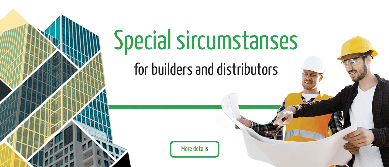 Special sircumstanses for builders and distributors